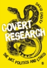 Image for Covert research  : the art, politics and ethics of undercover fieldwork