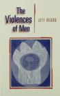 Image for The violences of men: how men talk about and how agencies respond to men&#39;s violence to women