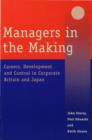 Image for Managers in the making: careers, development and control in corporate Britain and Japan