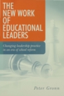 Image for The new work of educational leaders: changing leadership practice in an era of school reform