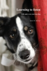 Image for Learning to Listen : Life and a Very Nervous Dog