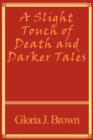 Image for A Slight Touch of Death and Darker Tales