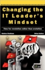 Image for Changing the IT Leader&#39;s Mindset : Time for Revolution Rather Than Evolution
