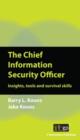 Image for The chief information security officer: insights, tools and survival skills