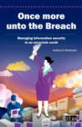 Image for Once More Unto the Breach : Managing Information Security in an Uncertain World