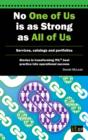 Image for No one of us is as strong as all of us: services, catalogs and portfolios : stories in transforming ITIL best practice into operational success