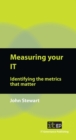 Image for Measuring Your IT : Identifying the Metrics That Matter