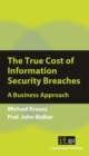 Image for The True Cost of Information Security Breaches and Cyber Crime : A Pocket Guide