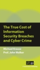 Image for The true cost of information security breaches and cyber crime