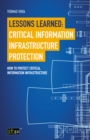 Image for Lessons Learned: Critical Information Infrastructure Protection: How to Protect Critical Information Infrastructure