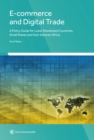 Image for E-commerce and Digital Trade : A Policy Guide for Least Developed Countries, Small States and Sub-Saharan Africa