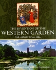 Image for The invention of the Western garden  : the history of an idea