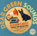 Image for Dear Green Sounds - Glasgow&#39;s Music Through Time and Buildings