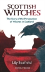 Image for Scottish witches  : the story of the persecution of witches of Scotland