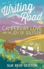 Image for Writing on the road  : campervan love and the joy of solitude