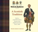 Image for A Scottish tradition  : tailors and kiltmakers, tartan and Highland dress since 1868