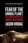 Image for Fear of the animal planet: the hidden history of animal resistance