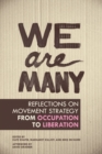 Image for We are many: reflections on movement strategy from occupation to liberation