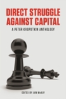 Image for Direct struggle against capital: a Peter Kropotkin anthology