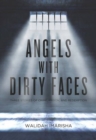 Image for Angels with dirty faces  : three stories of crime, prison, and redemption
