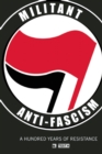 Image for Militant anti-fascism: a hundred years of resistance
