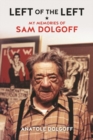 Image for Left of the left: my memories of Sam Dolgoff
