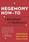 Image for Hegemony how-to  : a roadmap for radicals