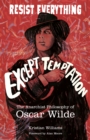 Image for Resist Everything Except Temptation: The Anarchist Philosophy of Oscar Wilde