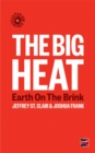 Image for The big heat  : Earth on the brink
