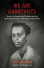 Image for We are Anarchists: Essays on Anarchism, Pacifism, and the Indian Independence Movement, 1923-1953