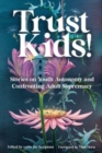 Image for Trust kids!  : stories on youth autonomy and confronting adult supremacy