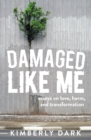 Image for Damaged Like Me: Essays on Love, Harm, and Transformation