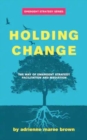 Image for Holding change  : the way of emergent strategy facilitation and mediation