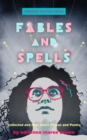 Image for Fables and spells  : collected and new short fiction and poetry
