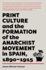 Image for Print culture and the formation of the anarchist movement in Spain, 1890-1915