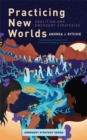 Image for Practicing new worlds  : abolition and emergent strategies