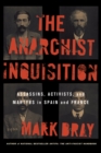 Image for The anarchist inquisition  : assassins, activists, and martyrs in Spain and France
