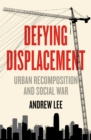 Image for Defying Displacement: Urban Recomposition and Social War