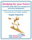 Image for Studying for Your Future - Successful Study Skills, Time Management, Employability Skills and Career Development - A Guide to Personal Development Planning (PDP) for University and College Students