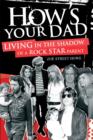 Image for How&#39;s your dad?  : living in the shadow of a rock star parent