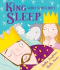 Image for The King Who Wouldn&#39;t Sleep