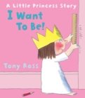 Image for I Want to Be! (Little Princess)