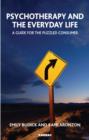 Image for Psychotherapy and the everyday life: a guide for the puzzled consumer