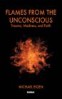 Image for Flames from the unconscious: trauma, madness and faith