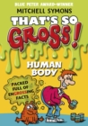 Image for That&#39;s So Gross!: Human Body
