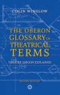 Image for The Oberon glossary of theatrical terms  : theatre jargon explained