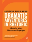 Image for Dramatic adventures in rhetoric  : a guide for actors, directors and playwrights