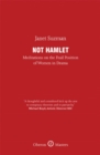 Image for Not Hamlet: meditations on the frail position of women in drama