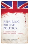 Image for Repairing British politics  : a blueprint for constitutional change