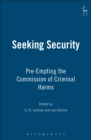 Image for Seeking security  : pre-empting the commission of criminal harms